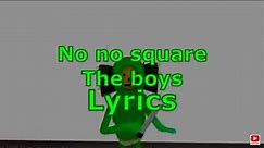 The boys - No no square (lyrics)