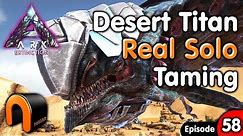 ARK DESERT TITAN REAL SOLO TAME Extinction Ep58