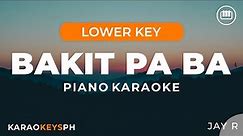 Bakit Pa Ba - Jay R (Lower Key - Piano Karaoke)