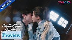 EP16-18 Preview: Zhu Jiu gave Fu Yunshen a kiss after getting back together | South Wind Knows|YOUKU