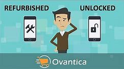 Refurbished Vs Unlocked Phones | Ovantica | Which one is better ?