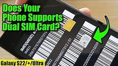 Does Your Galaxy S22/S22+/Ultra Supports Dual SIM Card?