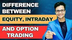 What is the Difference Between Equity, Intraday and Option Trading | Shabroz Bhatt