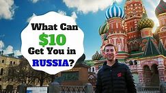 What Can $10 Get You in MOSCOW, RUSSIA?