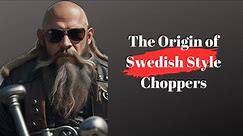 The Origin of Swedish Style Choppers