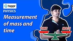 Measurement of mass and time | Measurement, accuracy, and precision | Class 11 Physics (CBSE/NCERT)