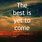 Best Is yet to Come Quotes