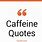 Caffeine Quotes