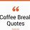 Coffee Break Quotes