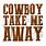 Cowboy Take Me Away SVG