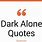 Dark Alone Quotes