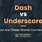 Dash Underscore