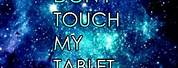 Don't Touch My Tablet Girly Wallpaper