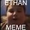 Ethan Meme