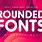 Font with Rounded Edges