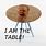 I AM the Table Meme