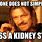 Passing Kidney Stone Meme
