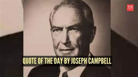 Quote of the day by Joseph Campbell: “What each must seek in his life ...