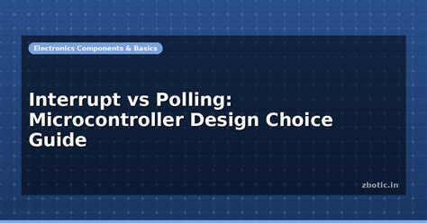 Interrupt vs Polling: Microcontroller Design Choice Guide - Zbotic