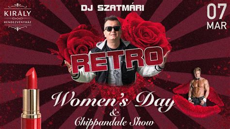 🌹 NŐNAPI RETRO PARTY DJ SZATMÁRIVAL & CHIPPENDALE SHOW 🌹 @ Király ...