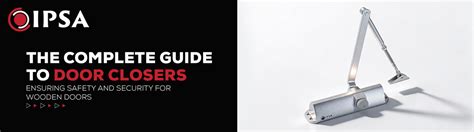 The Complete Guide to Door Closers: Ensuring Safety and Security for W