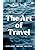 Buy The Art of Travel | Explore, Sense, Belong Book Online at Low ...
