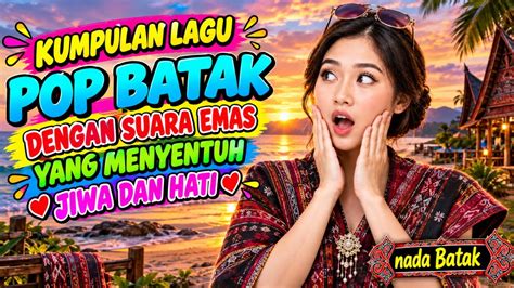 KUMPULAN LAGU POP BATAK TERPOPULER ️ SUARA EMAS YANG MENYENTUH JIWA DAN ...