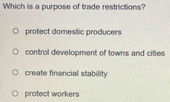 Solved: Which is a purpose of trade restrictions? protect domestic ...