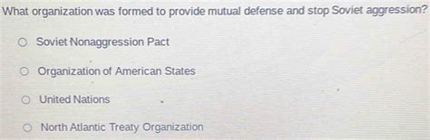 Solved: What organization was formed to provide mutual defense and stop ...