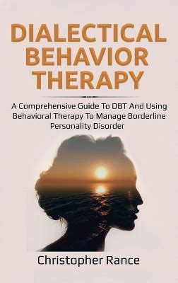 Dialectical Behavior Therapy: A Comprehensive Guide to DBT and Using ...