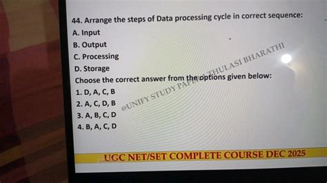 Arrange the steps of Data processing cycle in correct sequence: A. Input