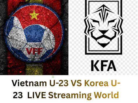 Vietnam U-23 vs Korea Republic U-23 live streaming: When & where to ...