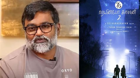Selvaraghavan: Writing a sequel for 7G Rainbow Colony was hard