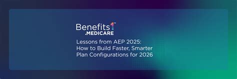 Lessons from AEP 2025: Building Smarter Medicare Plan Configurations ...
