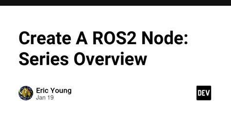 Create A ROS2 Node: Series Overview - DEV Community