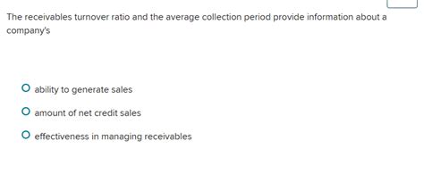 The receivables turnover ratio and the average collection period provide