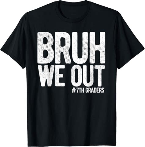 Bruh We Out 7Th Graders Seventh Grade Graduation Class 2026 T-Shirt All ...