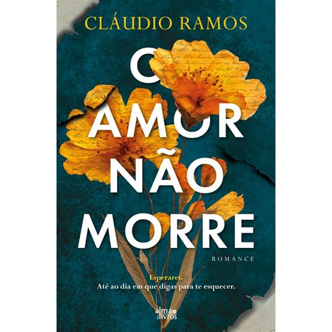 O Amor Não Morre de Cláudio Ramos