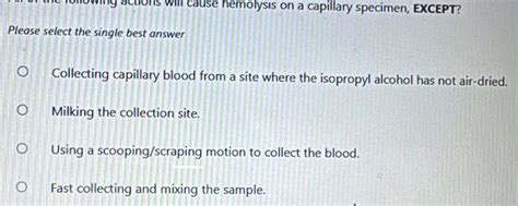 Solved: pllowing actions will cause hemolysis on a capillary specimen ...