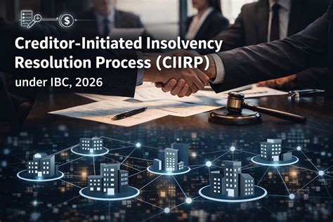 Creditor-Initiated Insolvency Resolution Process (CIIRP) under IBC ...