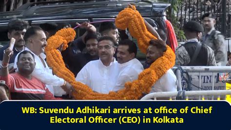 WB: Suvendu Adhikari arrives at office of Chief Electoral Officer (CEO ...