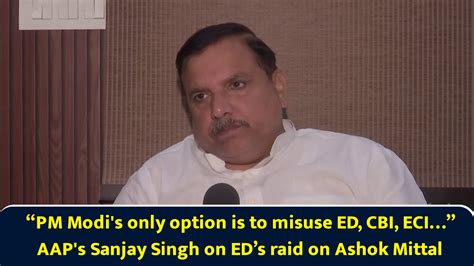 PM Modi's only option is to misuse ED, CBI, ECI... AAP's Sanjay Singh ...