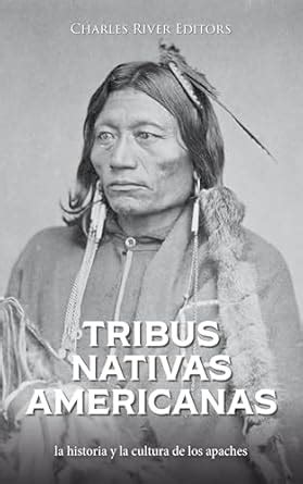 Tribus nativas americanas: la historia y la cultura de los apaches ...