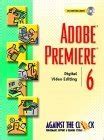 Buy Adobe® Premiere® 6: Digital Video Editing (Against the Clock Series ...