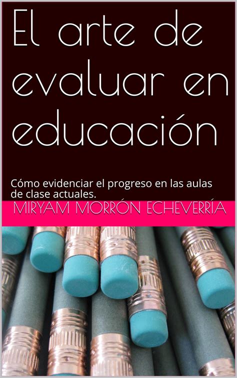 Buy El arte de evaluar en educación: Cómo evidenciar el progreso en las ...
