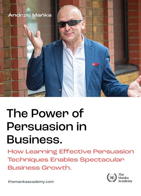 The Power of Persuasion in Business. How learning effective persuasion ...
