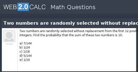 View question - Two numbers are randomly selected without replacement