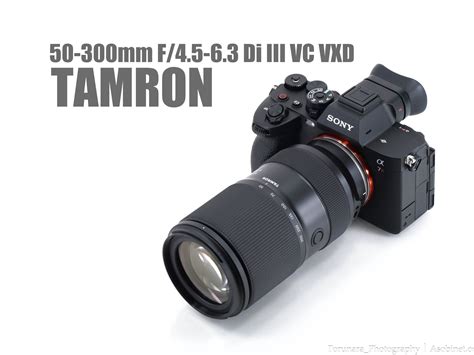 50-300mm F/4.5-6.3 Di III VC VXD Review - とるなら