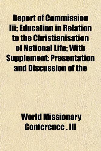Report of Commission III; Education in Relation to the Christianisation ...
