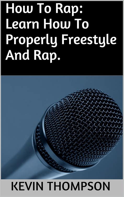 How To Rap: Learn How To Properly Freestyle And Rap. eBook : Thompson ...